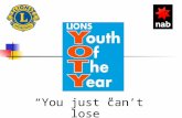 “You just can’t lose”. Aims of YOTY TO FOSTER, ENCOURAGE AND DEVELOP : Leadership Personality Citizenship qualities Sportsmanship Cultural appreciation.