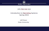 D u k e S y s t e m s CPS 110 210 310 Introduction to Operating Systems Spring 2016 Jeff Chase Duke University.