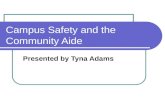 Campus Safety and the Community Aide Presented by Tyna Adams.