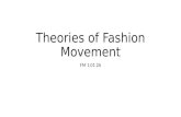 Theories of Fashion Movement FM 1.01 2A. Fashion movement: Ongoing change in what is considered fashionable. Fashion: The styles that are accepted and.