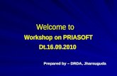 Welcome to Workshop on PRIASOFT Dt.16.09.2010 Prepared by – DRDA, Jharsuguda.