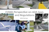 FHWA Perspective on ADA laws and Regulations ADA Ramps.