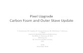 Pixel Upgrade Carbon Foam and Outer Stave Update E. Anderssen, M. Cepeda, M. Garcia-Sciveres, M. Gilchriese, T. Johnson, J. Silber Lawrence Berkelely National.
