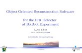 Luca Lista Object Oriented Reconstruction Software for the IFR Detector of B A B AR Experiment Luca Lista INFN, Sezione di Napoli for the BaBar Computing.