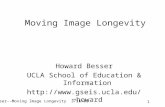 Besser--Moving Image Longevity 3/16/01 1 Moving Image Longevity Howard Besser UCLA School of Education & Information