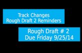 Track Changes Rough Draft 2 Reminders Rough Draft # 2 Due Friday 9/25/14.