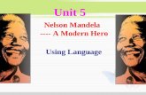 Using Language Unit 5 Nelson Mandela ---- A Modern Hero.