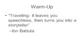Warm-Up “Traveling- it leaves you speechless, then turns you into a storyteller” Ibn Battuta.