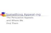 Something Appeal-ing The Persuasive Appeals and Where We Find Them.