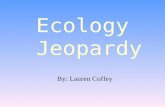 By: Lauren Coffey Ecology Jeopardy Ecology Jeopardy.