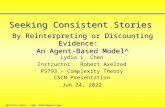 Lydia L. Chen Instructor: Robert Axelrod PS793 – Complexity Theory 30-Jan-16 Jan-16 Lydia L. Chen Seeking Consistent Stories By Reinterpreting or Discounting.
