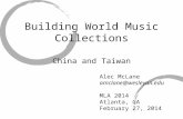 Building World Music Collections China and Taiwan Alec McLane MLA 2014 Atlanta, GA February 27, 2014.