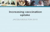 Increasing vaccination uptake JACQUI BOULTON 2015 Florence Nightingale School of Nursing & Midwifery.