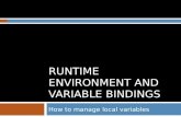 RUNTIME ENVIRONMENT AND VARIABLE BINDINGS How to manage local variables.