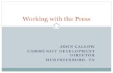 JOHN CALLOW COMMUNITY DEVELOPMENT DIRECTOR MURFREESBORO, TN Working with the Press.