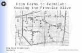 From Farms to Fermilab: Keeping the Frontier Alive Adrienne Kolb, Fermilab Archivist Big Rock Historical Society March 11, 2004.