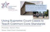 Using Supreme Court Cases to Teach Common Core Standards Presenter: Damon Huss Guest: Dean Erwin Chemerinsky Supreme Court Trivia Question: Which person.