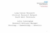 Lung Cancer Research Clinical Research Network South West Peninsula Julie Cunningham Research Delivery Manager Oncology / Haematology / Genetics 1.