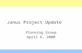 Janus Project Update Planning Group April 6, 2000.