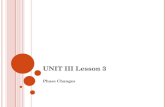 UNIT III Lesson 3 Phase Changes. III.5 PHASE CHANGES A chemical change is a change in which NEW SUBSTANCES are formed. A physical change is a change in.