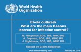 B. Allegranzi, SDS, HIS, WHO HQ A. Twyman, SDS, HIS, WHO HQ J. Hightower, SDS, HIS, WHO HQ Ebola outbreak What are the main lessons learned for infection.