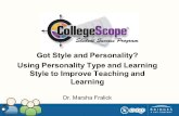 Got Style and Personality? Using Personality Type and Learning Style to Improve Teaching and Learning Dr. Marsha Fralick.