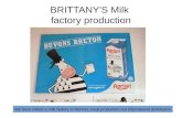 BRITTANY'S Milk factory production We have visited a milk factory in Rennes, local production but international distribution.