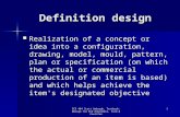 Definition design Realization of a concept or idea into a configuration, drawing, model, mould, pattern, plan or specification (on which the actual or.