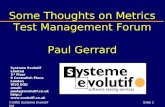 ©2005 Systeme Evolutif LtdSlide 1 Some Thoughts on Metrics Test Management Forum Paul Gerrard Systeme Evolutif Limited 3 rd Floor 9 Cavendish Place London.