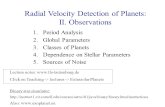 Radial Velocity Detection of Planets: II. Observations 1. Period Analysis 2. Global Parameters 3. Classes of Planets 4. Dependence on Stellar Parameters.