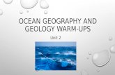 OCEAN GEOGRAPHY AND GEOLOGY WARM-UPS Unit 2. WARM-UP 1: EARTH’S WATER 1.APPROXIMATELY, WHAT PERCENT OF THE EARTH’S SURFACE IS COVERED WITH OCEAN WATER?