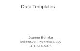 Data Templates Jeanne Behnke 301-614-5326.