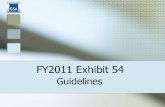 FY2011 Exhibit 54 Guidelines. 2 Exhibit 54: PURPOSE Tool used for assisting agencies in completing their Space Budget Justifications Basis for Annual.