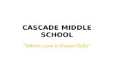 CASCADE MIDDLE SCHOOL “Where Love is Shown Daily”.