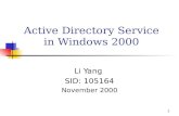 1 Active Directory Service in Windows 2000 Li Yang SID: 105164 November 2000.