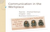 Communication in the Workplace Teacher – Shahed Rahman Chapter – One Business Communication.