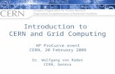 Introduction to CERN and Grid Computing Dr. Wolfgang von Rüden CERN, Geneva HP ProCurve event CERN, 20 February 2008.