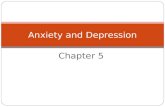 Chapter 5 Anxiety and Depression. What is Anxiety? The condition of feeling ______________about what may happen or things that you cannot control; an.