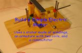 Build a Simple Electric Motor Uses a stator made of windings, an armature with two coils, and a commutator.