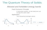 The Quantum Theory of Solids Allowed and forbidden energy bands Pauli Exclusion Principle In any given system, no two electrons can occupy the same state.