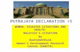 PUTRAJAYA DECLARATION +5 WOMEN, DISASTER SITUATIONS AND HEALTH: MALAYSIA’S SITUATION by RashidahShuib Women’s Development Research Centre (KANITA)