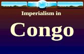 Imperialism in Congo. Case Study: The Congo Case Study: The Congo Before Imperialism  Rain forest, plateau  Resources: Iron, copper, Ivory  Spoke.