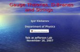 Gauge Theories, D-Branes and Strings Gauge Theories, D-Branes and Strings Igor Klebanov Department of Physics Talk at Jefferson Lab November 16, 2007.
