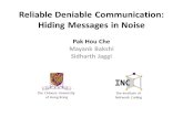 Reliable Deniable Communication: Hiding Messages in Noise The Chinese University of Hong Kong The Institute of Network Coding Pak Hou Che Mayank Bakshi.