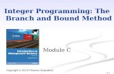 5-1 Copyright © 2013 Pearson Education Integer Programming: The Branch and Bound Method Module C.
