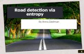 1 By Anna Zaidman Road detection via entropy 1. What is entropy? Entropy is a mathematically - defined thermodynamic quantity that helps to account for.