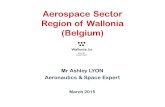Aerospace Sector Region of Wallonia (Belgium) Mr Ashley LYON Aeronautics & Space Expert March 2015.