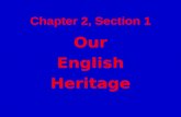 Chapter 2, Section 1 Our English Heritage. Influence from England English people brought with them a history of limited and representative gov’t England.