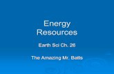 Energy Resources Earth Sci Ch. 26 The Amazing Mr. Batts.