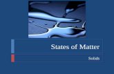 States of Matter Solids. States of Matter  Objectives  Describe the motion of particles in solids and the properties of solids according to the kinetic-molecular.